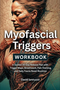 Myofascial Triggers Workbook: A Guided 30-Day Release Plan with Trigger Maps, Breathwork, Pain Tracking, and Daily Fascia Reset Routines