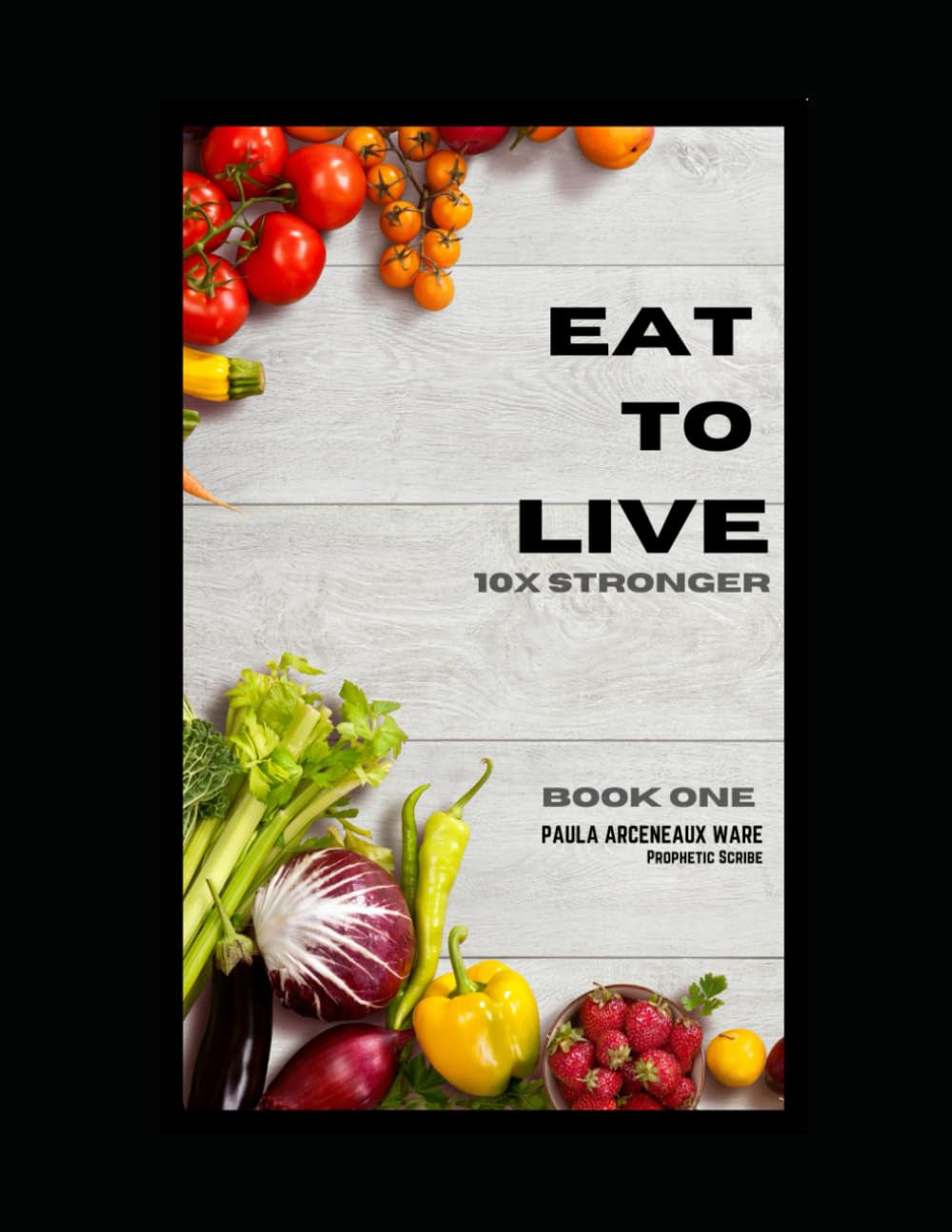 Eat To Live: 10X Stronger