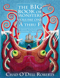 The Big Book of Monsters, Volume One: A thru F: An Illustrated Encyclopedia of Myths, Folktales and Legendary Creatures