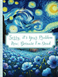 Sorry, it’s Your Problem Now, Because I'm Dead: My Final Wishes | End-of-Life Planner A Straightforward Guide to Ensure Your Loved Ones Have All the Information They Need in the Event of Your Passing.