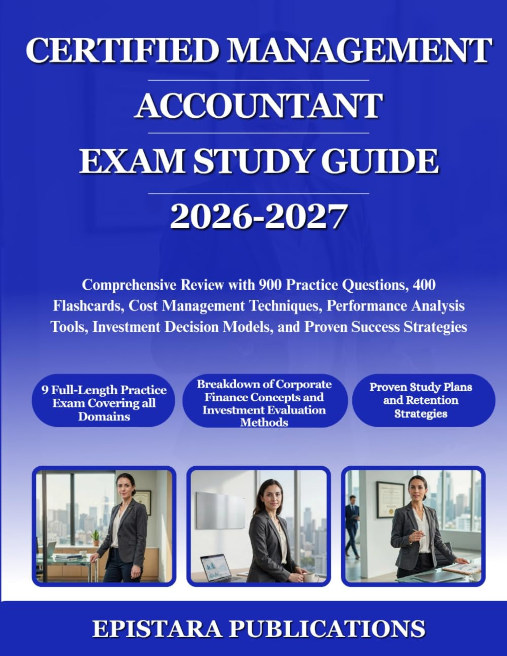 CERTIFIED MANAGEMENT ACCOUNTANT EXAM STUDY GUIDE 2026-2027: Comprehensive Review with 900 Practice Questions, 400 Flashcards, Cost Management ... Models, and Proven Success Strategies