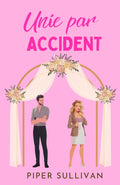 Unie par Accident: (édition en français) Une Romance de Mariage Accidentel avec un Mauvais Garçon (French Edition)