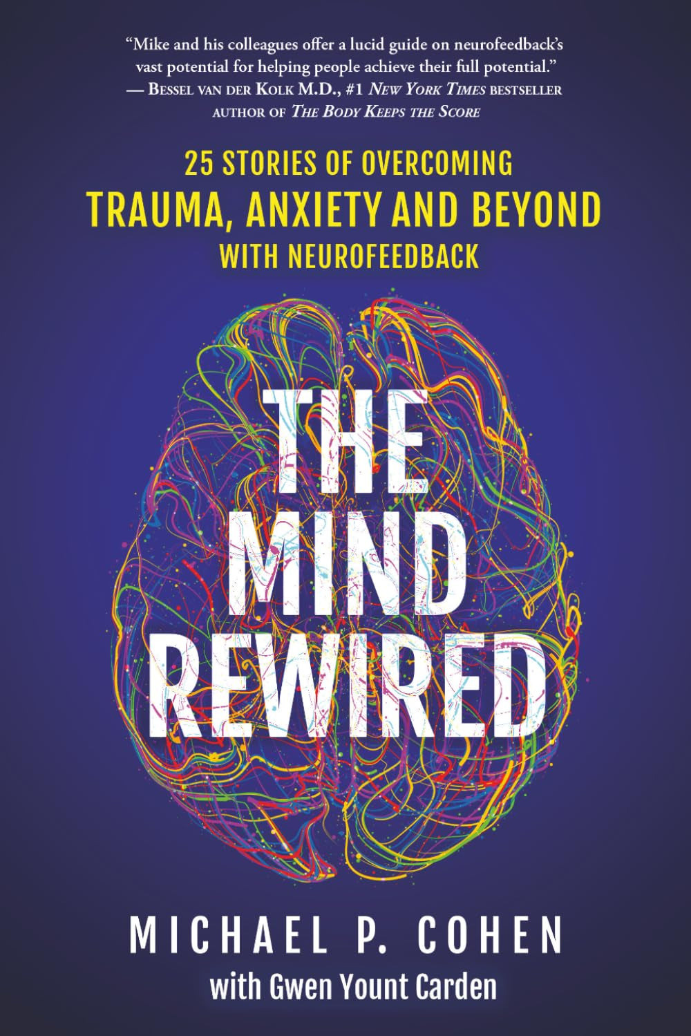 The Mind Rewired: 25 Stories of Overcoming Trauma, Anxiety, and Beyond Using Neurofeedback