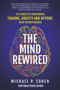 The Mind Rewired: 25 Stories of Overcoming Trauma, Anxiety, and Beyond Using Neurofeedback