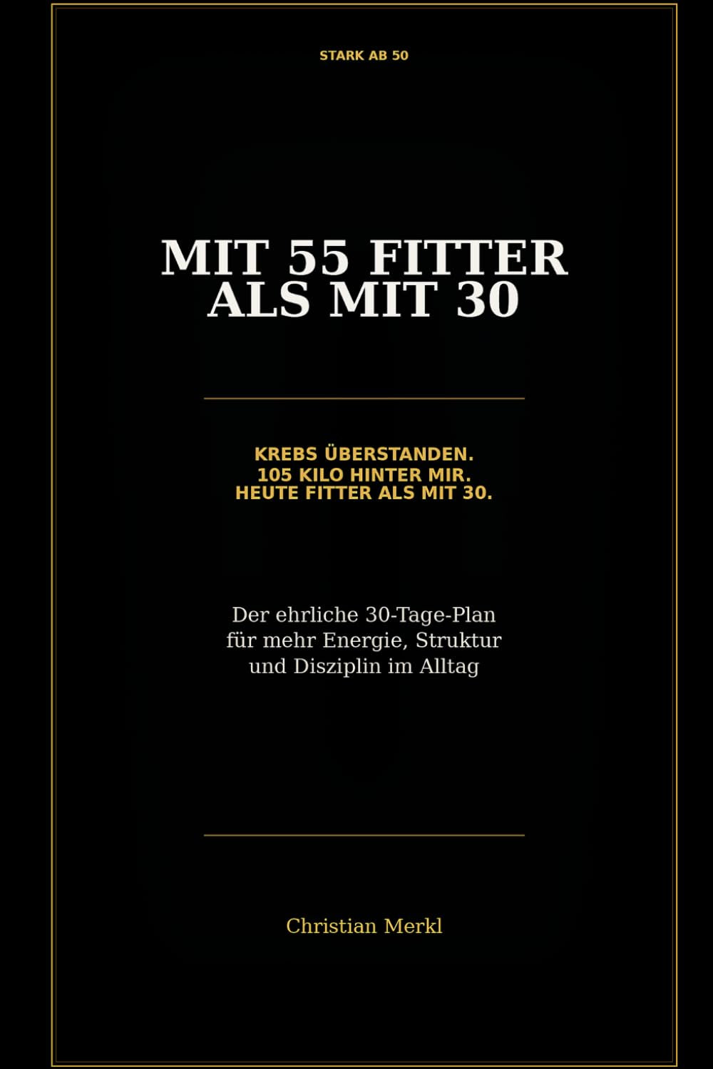 STARK AB 50: Mit 55 fitter als mit 30 – Die ehrliche Wartungsanleitung für Männer ab 50 (German Edition)