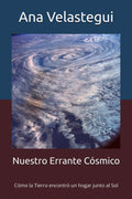 Nuestro Errante Cósmico: Cómo la Tierra encontró un hogar junto al Sol (Spanish Edition)