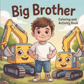 Big Brother Coloring and Activity Book: The Perfect Gift for Big Brothers to Build pride and confidence Through Fun CONSTRUCTION VEHICLES ACTIVITIES ... overcome sibling jealousy and feel loved