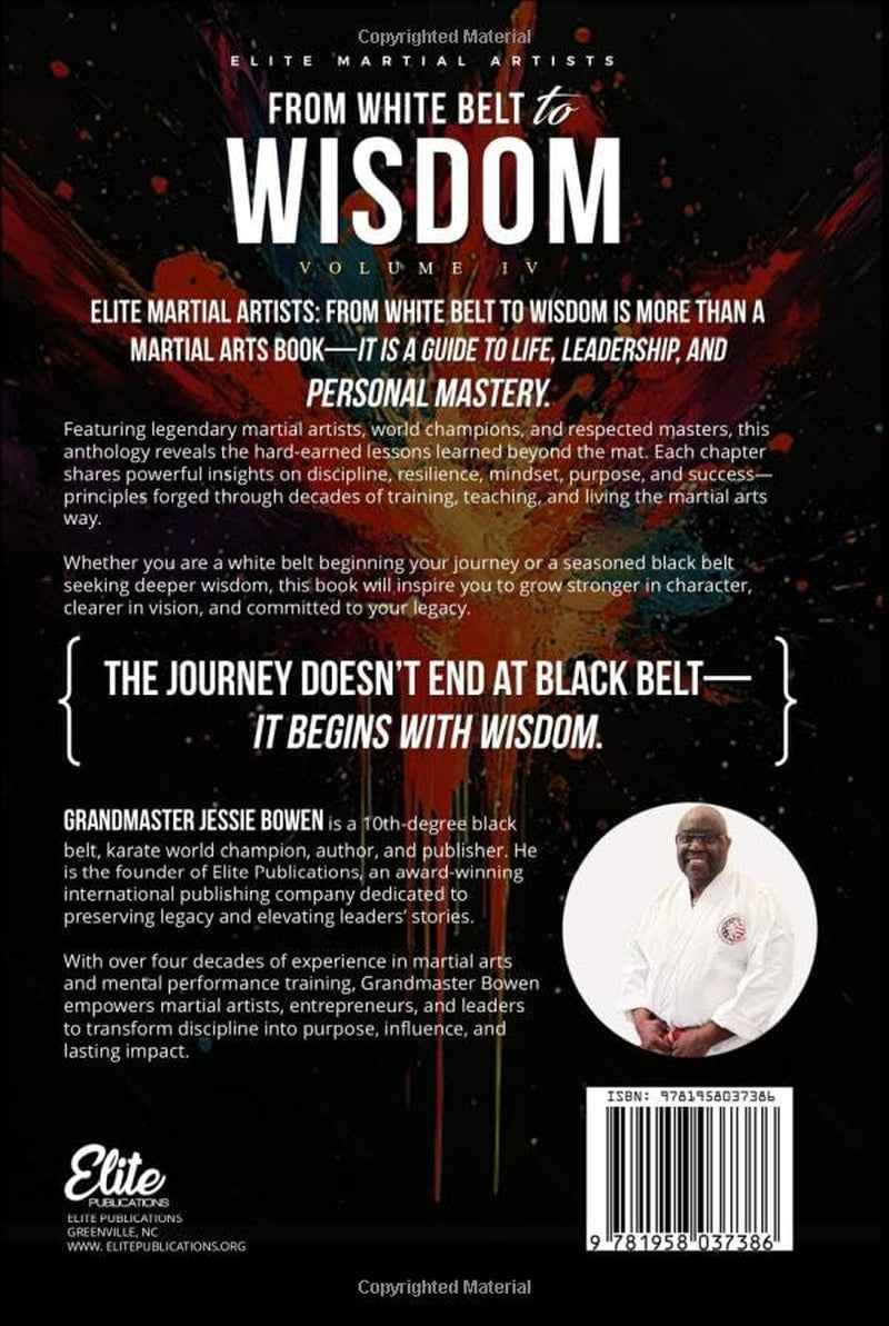Elite Martial Artists From White Belt to Wisdom Volume IV: Life Lessons on the Journey to Mastery