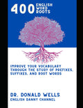 400 English Root Words: Improve Your Vocabulary through the Study of Prefixes, Suffixes, and Root Words