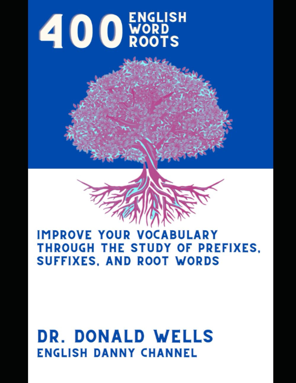 400 English Root Words: Improve Your Vocabulary through the Study of Prefixes, Suffixes, and Root Words