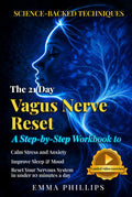 The 21-Day Vagus Nerve Reset: Rewire Your Brain & Nervous System With Simple Daily Exercises to Relieve Anxiety, Reduce Inflammation, and Heal Trauma--Restore Mind-Body Balance & Inner Calm in 21 Days