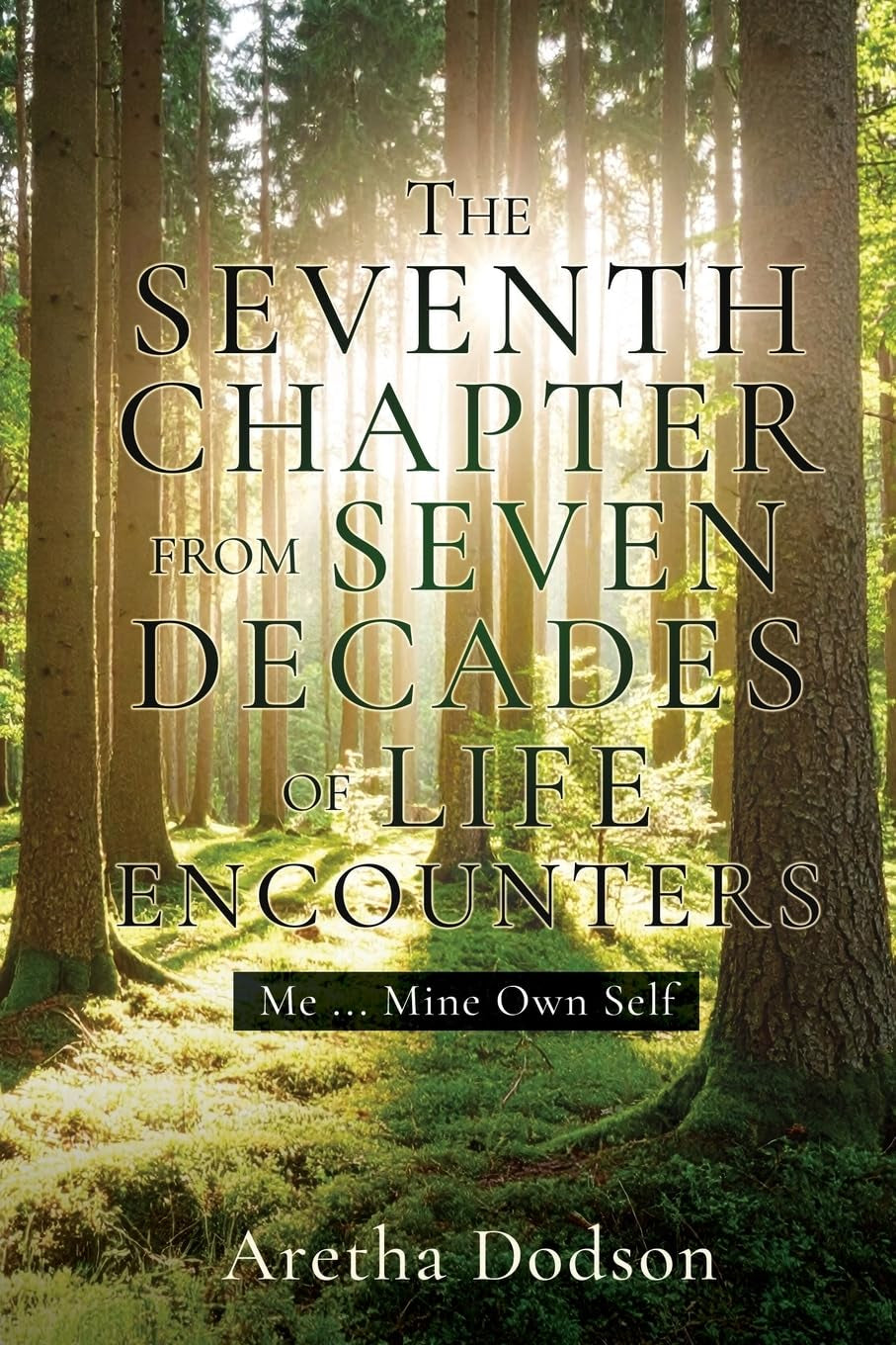The Seventh Chapter from Seven Decades of Life Encounters: Me ... Mine Own Self