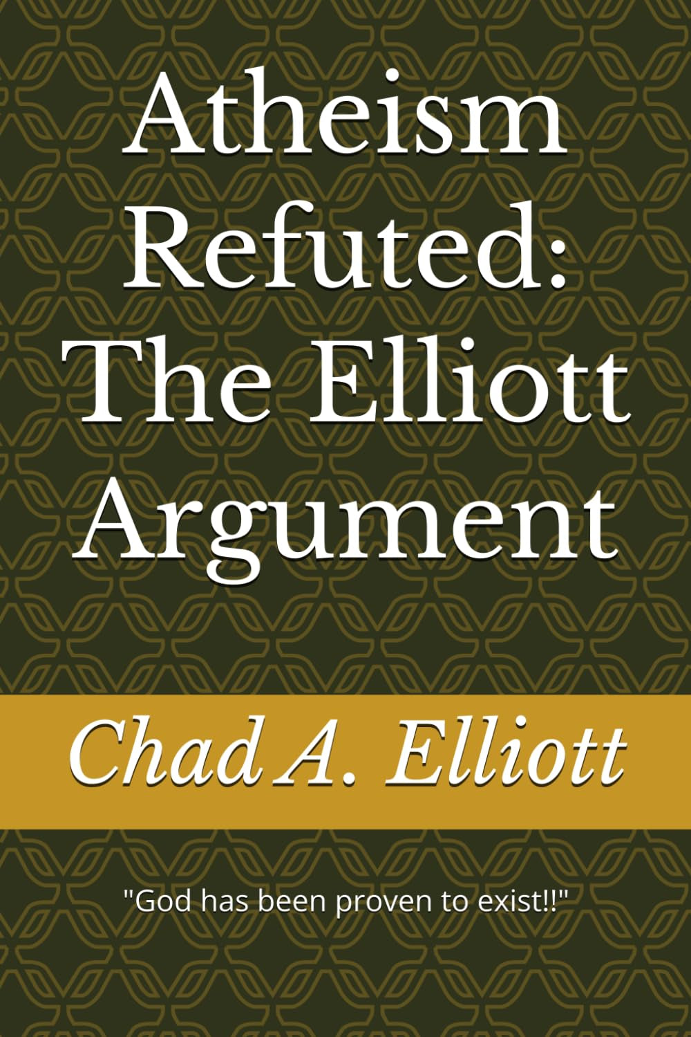 Atheism Refuted: The Elliott Argument
