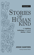 Stories of Humankind: Volume 1: An Uplifting Anthology on Finding Beauty in Chaos (Stories of Humankind: An Uplifting Anthology on Finding Beauty in Chaos)