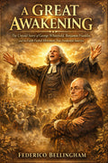 A GREAT AWAKENING: The Untold Story of George Whitefield, Benjamin Franklin, and the Faith-Fueled Movement That Awakened America