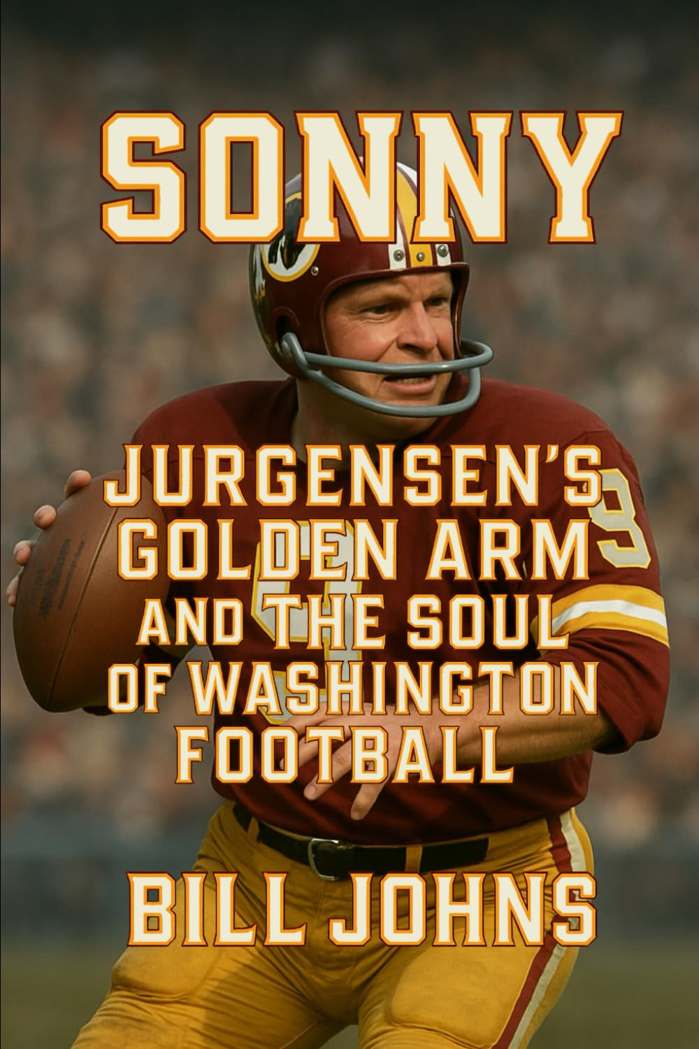Sonny: Jurgensen’s Golden Arm and the Soul of Washington Football (Legends of the Lineup: Icons in American Sport)