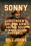 Sonny: Jurgensen’s Golden Arm and the Soul of Washington Football (Legends of the Lineup: Icons in American Sport)