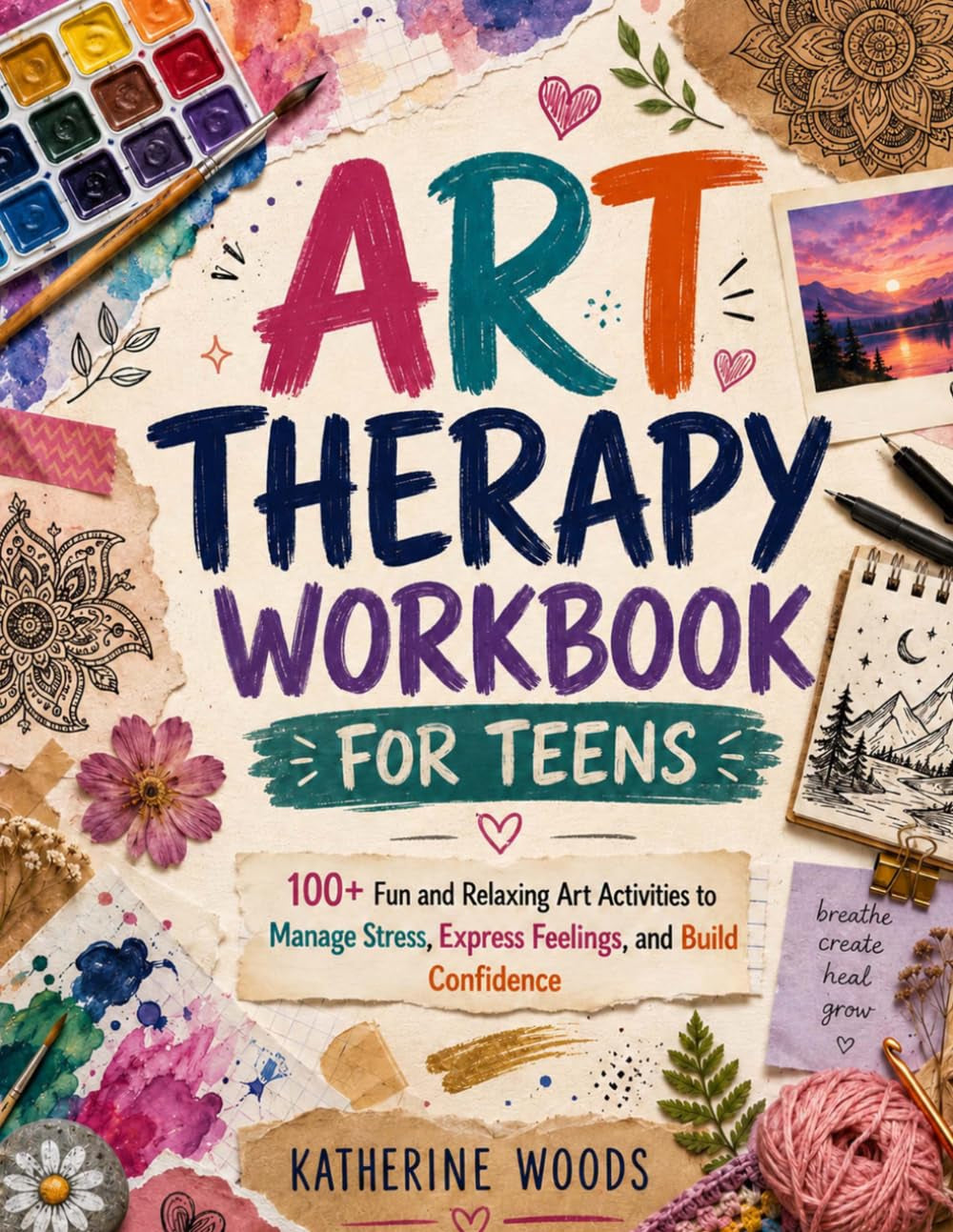 Art Therapy Workbook for Teens: 100+ Fun and Relaxing Art Activities to Manage Stress, Express Feelings, and Build Confidence