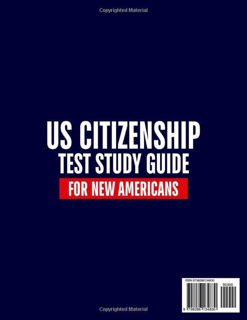 US Citizenship Test Study Guide For New Americans: A Clear And Simple Path To Mastering the Naturalization Exam With All 100 Civics Questions Explained In Everyday English And Interview Insights