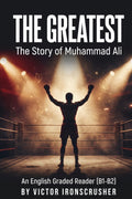 The Greatest: The Story of Muhammad Ali: An Intermediate B1-B2 Graded Reader for English Fluency