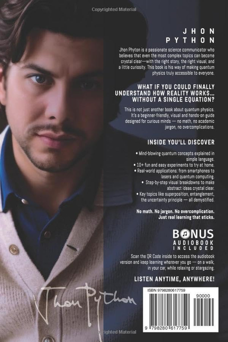 Quantum Physics for Beginners: Unveiling the Secrets of Reality. No Equations. No Math. No Jargon. Learn through Experiments. Explore Your Mind, Your Dreams, and the Quantum World Within.