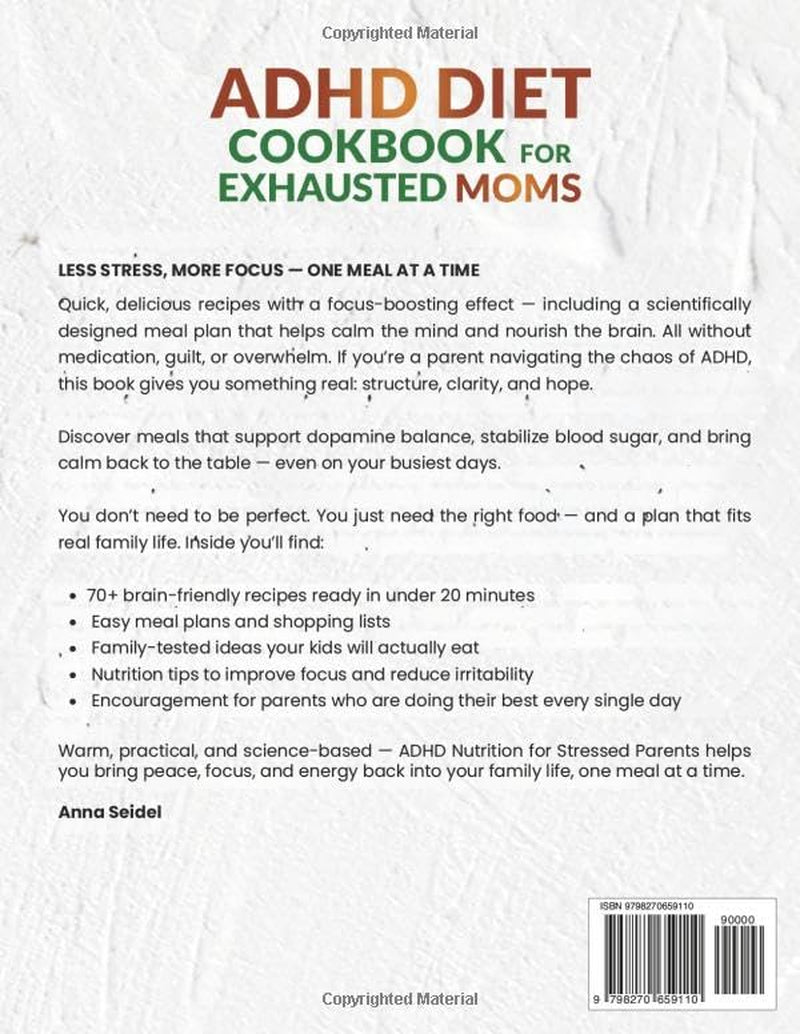 ADHD Diet Cookbook for Exhausted Moms: Healthy & Tasty 20-Minute Meals for Kids with ADHD to Improve Focus and Mood | Includes a Science-Backed Meal Plan — No Meds, No Stress, No Guilt