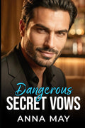 Dangerous Secret Vows: A Tale of Passion and Betrayal (Billionaires’ Games)