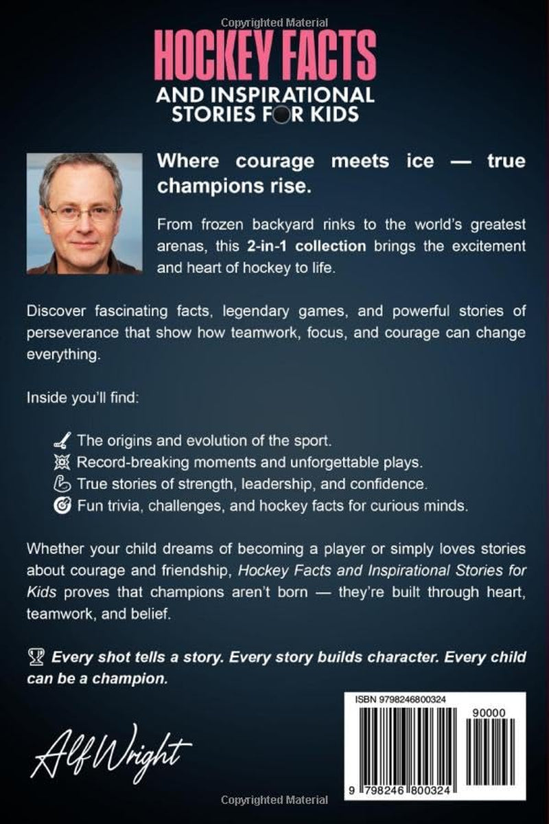 Hockey Facts and Inspirational Stories for Kids: Incredible Tales of Real Heroes, Big Dreams and the Defining Moments That Changed the Game Forever (2-in-1 Sports Facts & Stories for Kids)