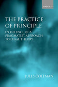 The Practice of Principle: In Defence of a Pragmatist Approach to Legal Theory (Clarendon Law Lectures)