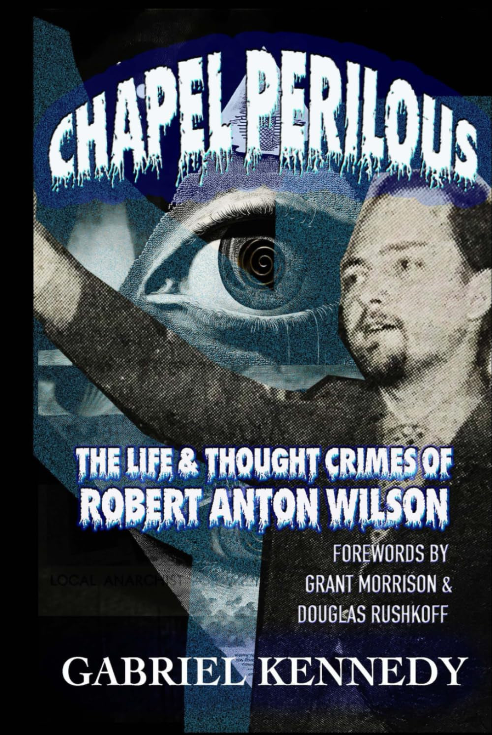 Chapel Perilous: The Life & Thought Crimes of Robert Anton Wilson