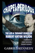 Chapel Perilous: The Life & Thought Crimes of Robert Anton Wilson