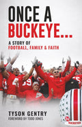 Once a Buckeye…: A Story of Football, Family & Faith