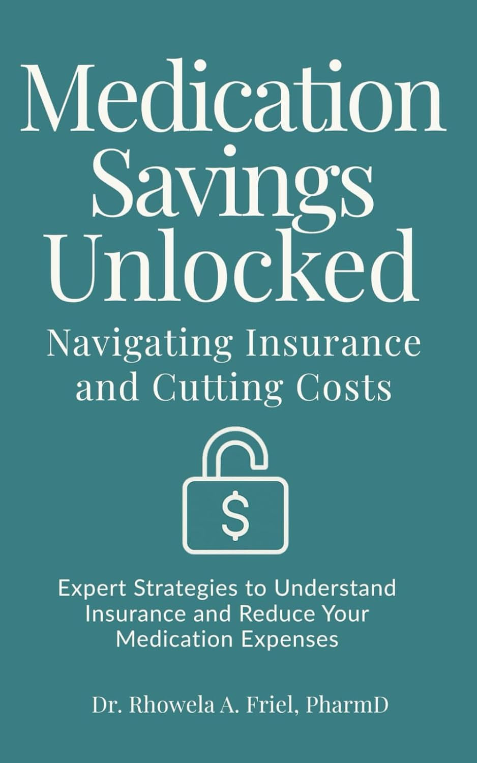 Medication Savings Unlocked: Navigating Insurance and Cutting Costs: Expert Strategies to Understand Insurance and Reduce Your Medication Expenses (The Mama Series)