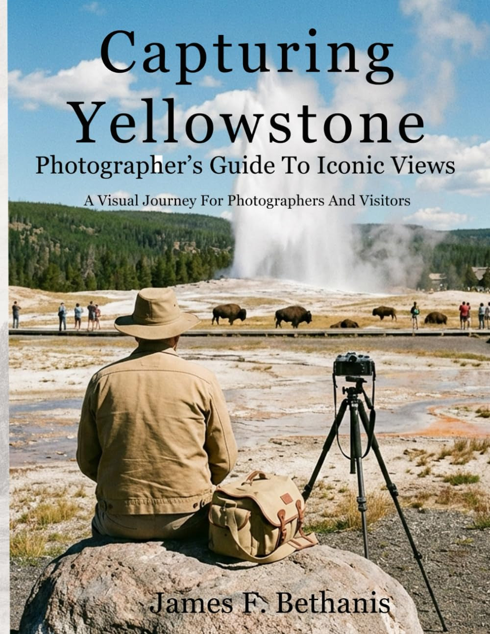 Capturing Yellowstone: Photographer's Guide To Iconic Views (National Park Guides)