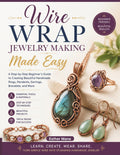 WIRE WRAP JEWELRY MAKING MADE EASY: The Complete Step-by-Step Guide to Mastering Basic Loops, Coils, and Weaves to Create Professional-Grade Bracelets, Rings, and Pendants at Home.