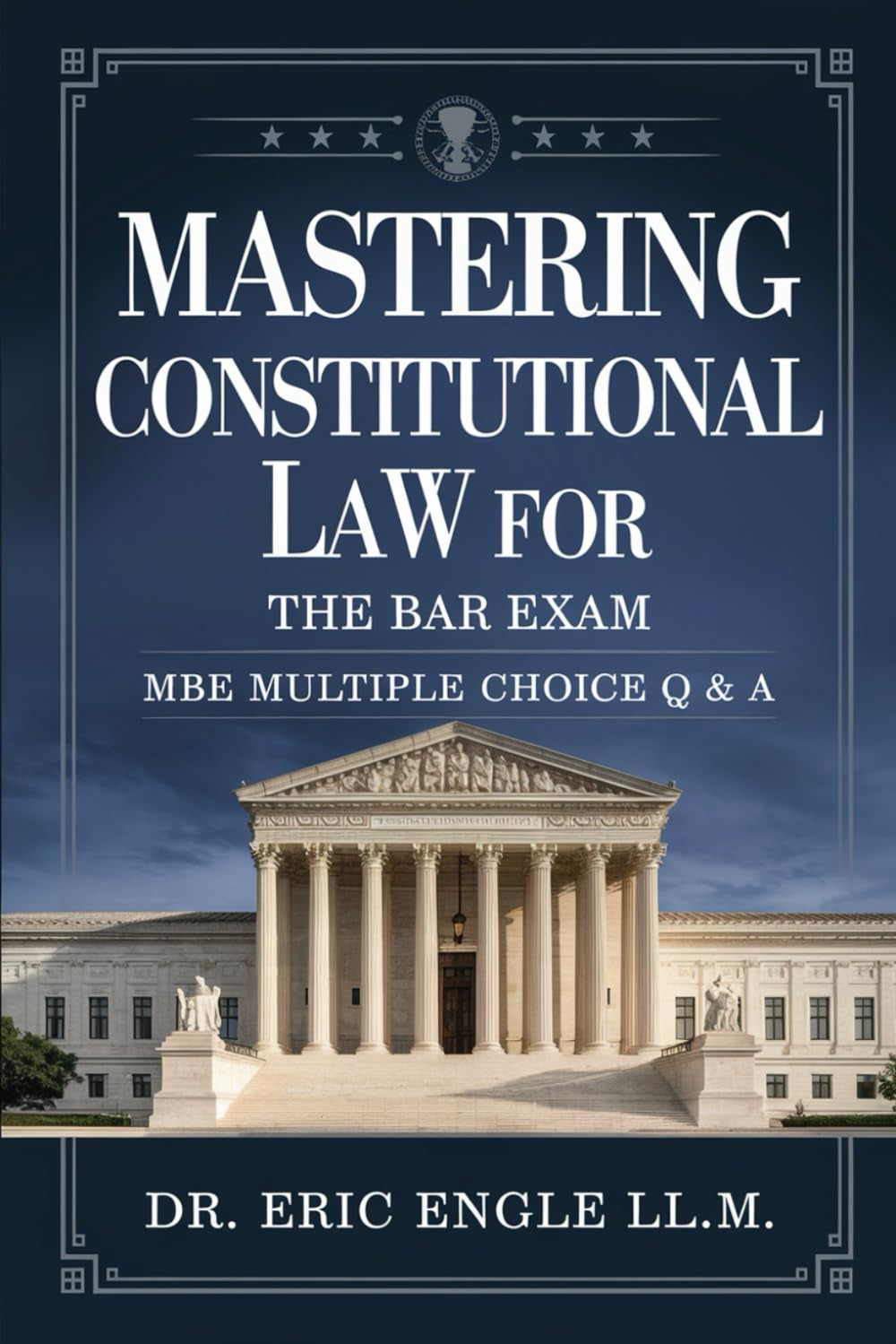 Mastering Constitutional Law for the Multistate Bar Exam Multiple Choice Section: Multiple Choice Questions with Detailed Explanations (MBE MCQs) ... LAW: DOMINATE LAW SCHOOL, PASS THE BAR)