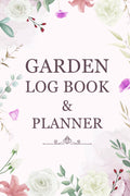 Garden Log Book & Planner: A Practical, Easy-to-Use Garden Journal for Every Space and Season