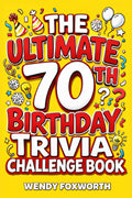 The Ultimate 70th Birthday Trivia Challenge Book: Revisit The Good Old Days With Fun Facts, Brain Teasers & Nostalgic Challenges, Perfect for 70-Year-Olds (70th Birthday Gift for Men & Women)