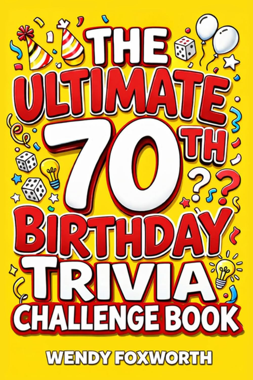 The Ultimate 70th Birthday Trivia Challenge Book: Revisit The Good Old Days With Fun Facts, Brain Teasers & Nostalgic Challenges, Perfect for 70-Year-Olds (70th Birthday Gift for Men & Women)