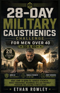 28-DAY MILITARY CALISTHENICS CHALLENGE FOR MEN OVER 40: Boot Camp to Burn Fat, Rebuild Strength, Boost Endurance Beginners 50 & 60-Friendly Program for Lasting Fitness Gains