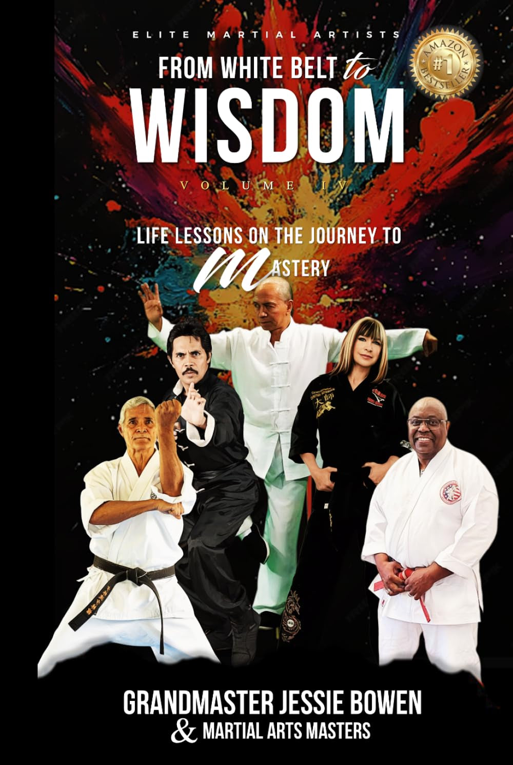 Elite Martial Artists From White Belt to Wisdom Volume IV: Life Lessons on the Journey to Mastery