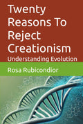 Twenty Reasons To Reject Creationism: Understanding Evolution (Unintelligent Design)