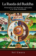 La Rueda del Budha: Principios del Budismo aplicados a la Vida Cotidiana (Zen & Mindful Theology) (Spanish Edition)