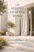 The Second Chapter Home: Real Estate, Reinvention, and Creating a Life That Finally Fits