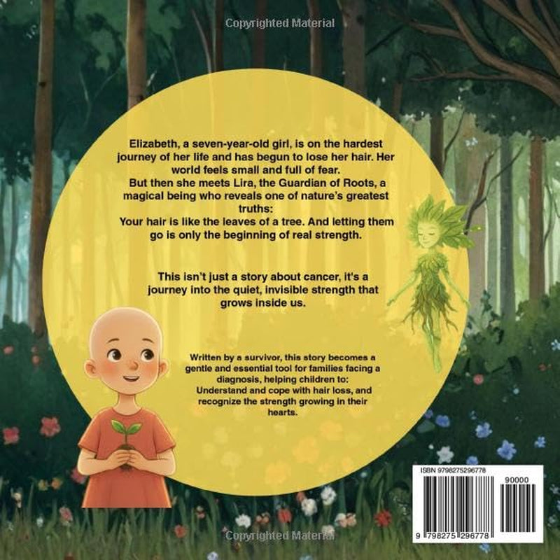 Elizabeth and the Guardian of the Roots: A Gentle Children's Book about Cancer, Chemo, Hair Loss, and Finding the Invisible Strength to Sprout Again. 8.5x8.5