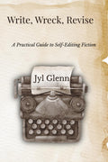 Write, Wreck, Revise: A Practical Guide to Self-Editing Fiction