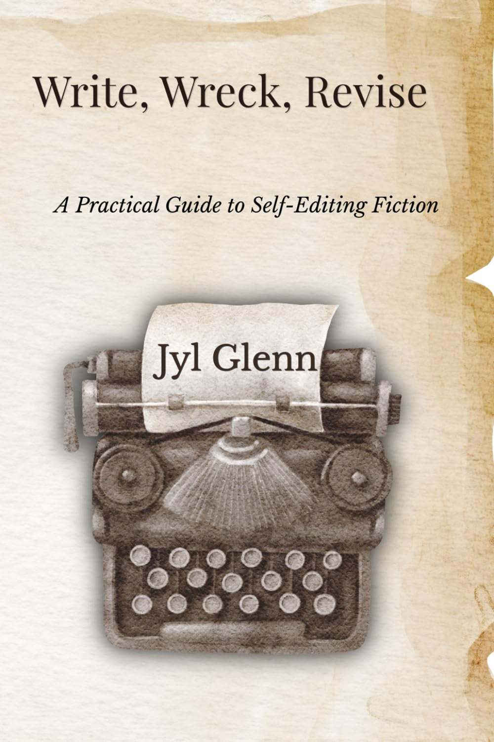 Write, Wreck, Revise: A Practical Guide to Self-Editing Fiction