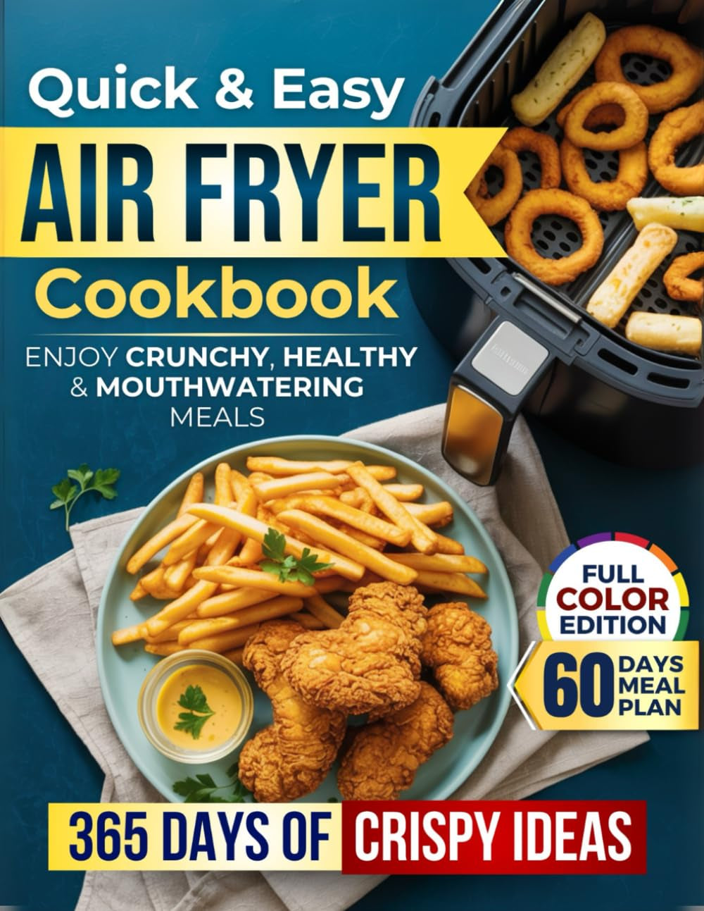 Quick & Easy Air Fryer Cookbook: Enjoy Crunchy, Healthy & Mouthwatering Meals with Simple, Budget-Friendly & Time-Saving Recipes | With a 60-Day Meal Plan to Delight Your Family