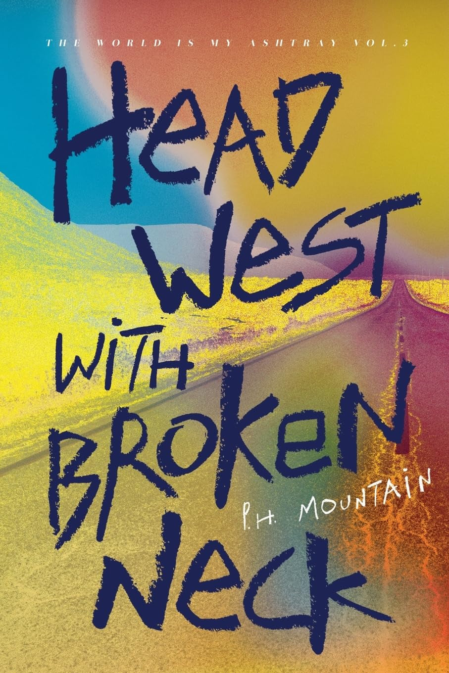 Head West with Broken Neck (The World is My Ashtray)