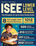 ISEE Lower Level Exam Prep: The Complete & Up-to-Date Guide with 8 Full-Length Practice Tests, 1,012 Exam-Ready Questions & Step-by-Step Explanations to Pass the Exam With Confidence